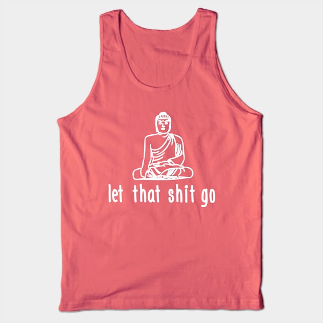 Let that shit go (white) Tank Top by nektarinchen